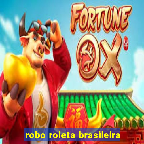 robo roleta brasileira